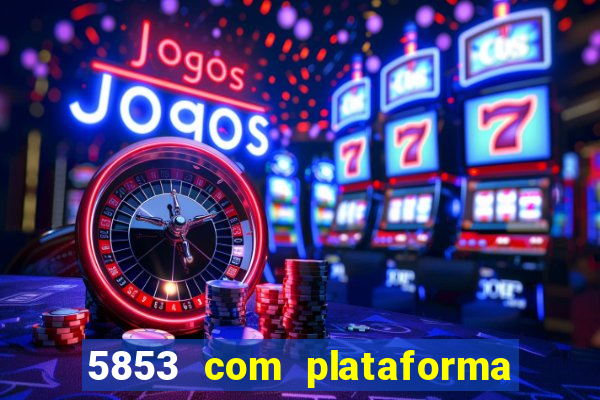 5853 com plataforma de jogos