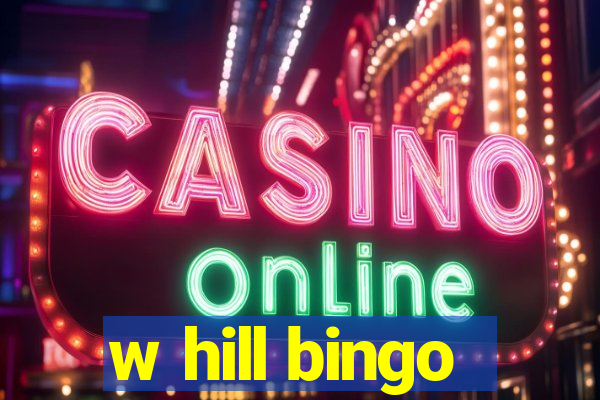 w hill bingo