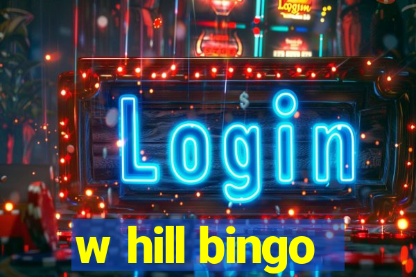 w hill bingo