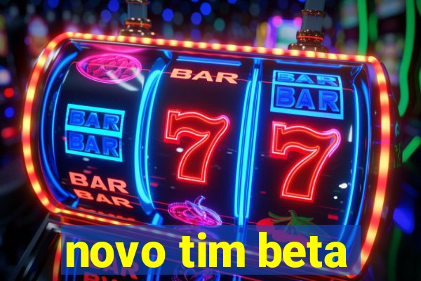 novo tim beta