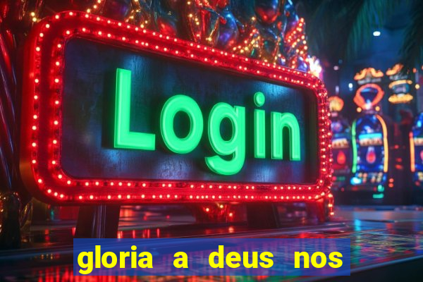 gloria a deus nos altos ceus letra