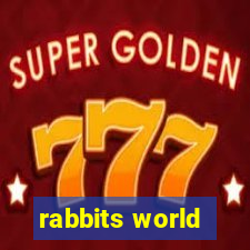 rabbits world