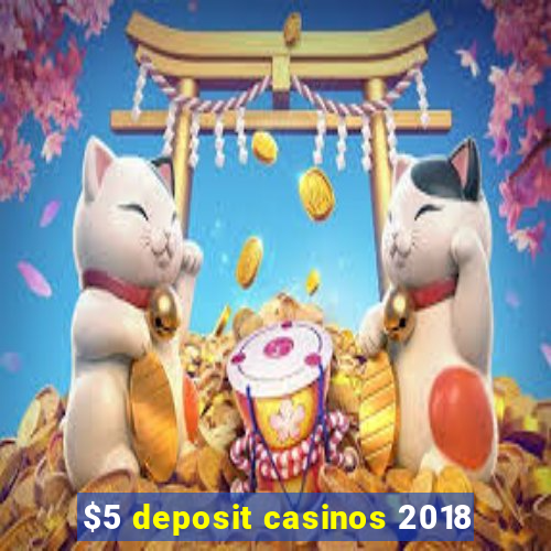 $5 deposit casinos 2018