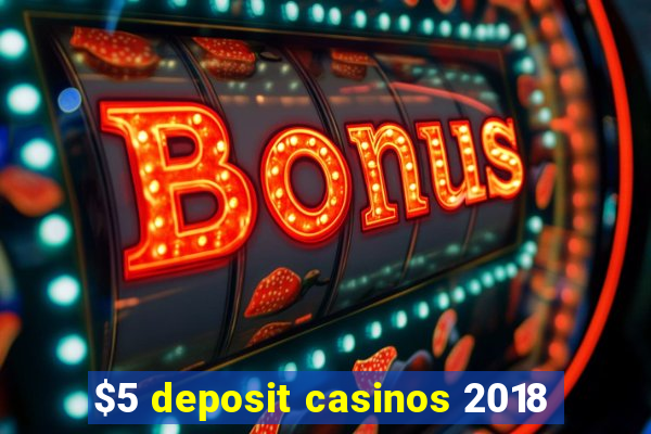 $5 deposit casinos 2018