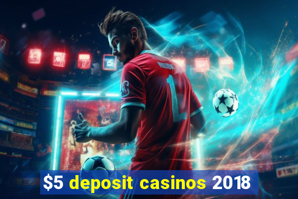 $5 deposit casinos 2018