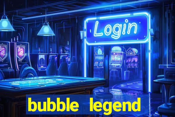 bubble legend ganhar dinheiro