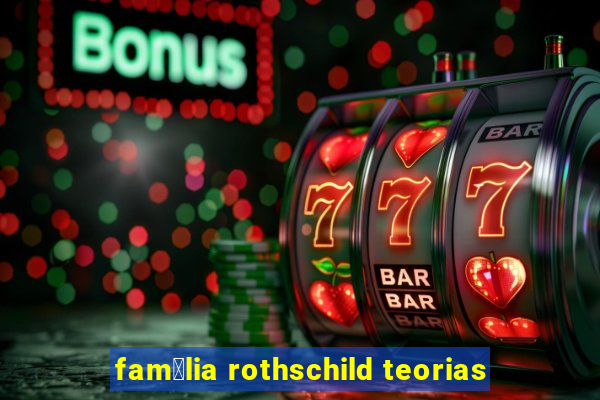 fam铆lia rothschild teorias