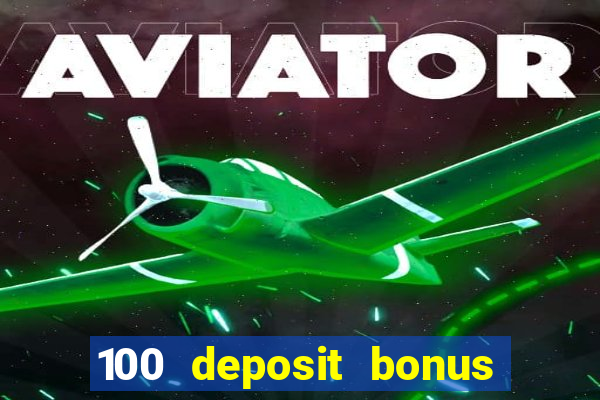 100 deposit bonus casino all british casino