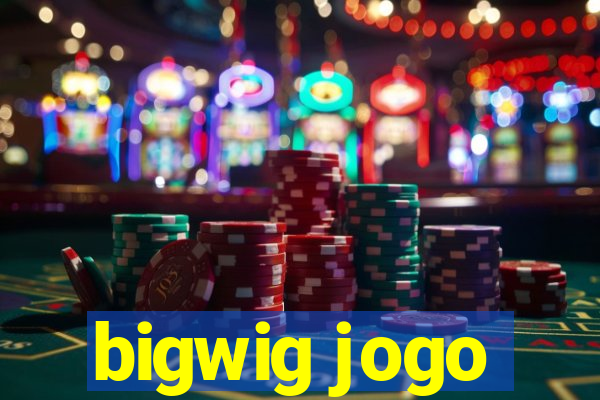 bigwig jogo