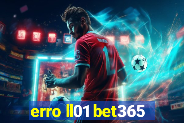 erro ll01 bet365