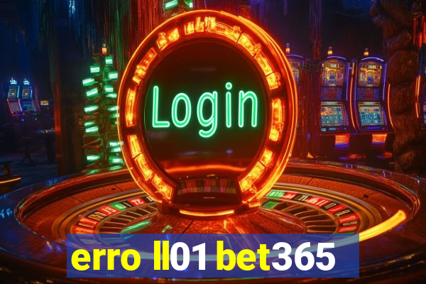 erro ll01 bet365