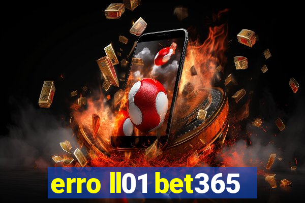 erro ll01 bet365