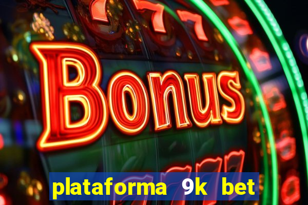 plataforma 9k bet paga mesmo