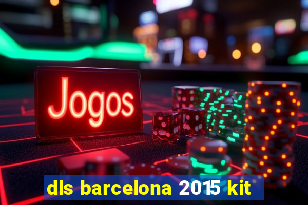 dls barcelona 2015 kit