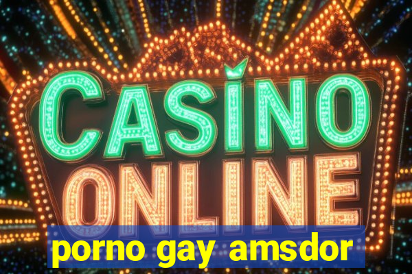 porno gay amsdor