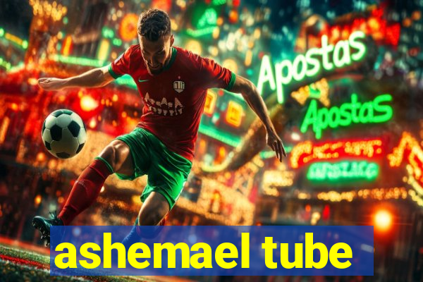 ashemael tube