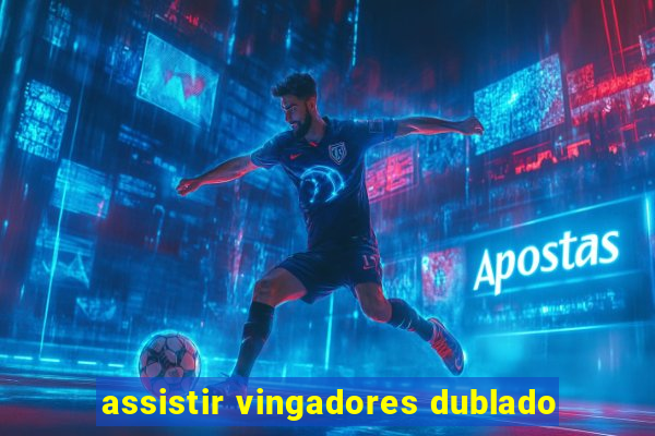 assistir vingadores dublado