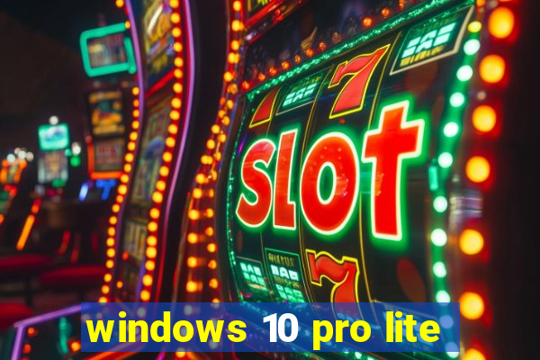 windows 10 pro lite