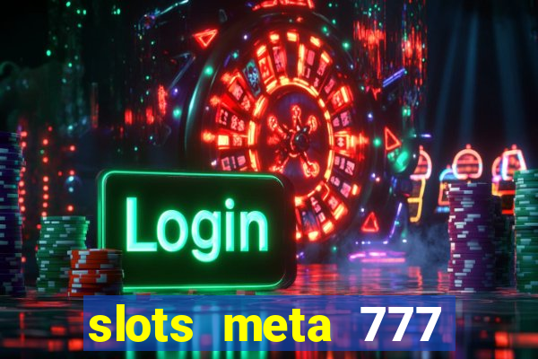 slots meta 777 real money