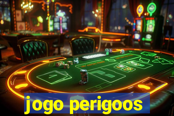 jogo perigoos