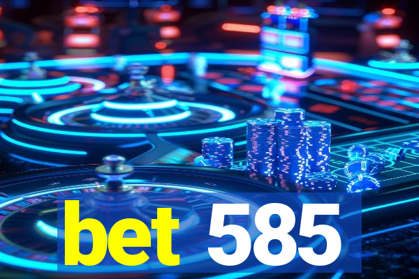 bet 585