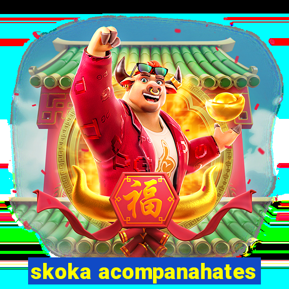 skoka acompanahates