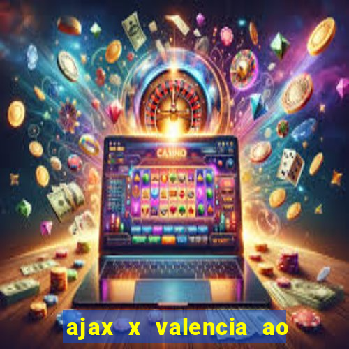 ajax x valencia ao vivo futemax