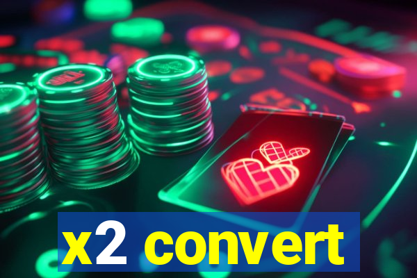 x2 convert