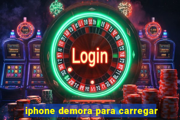 iphone demora para carregar