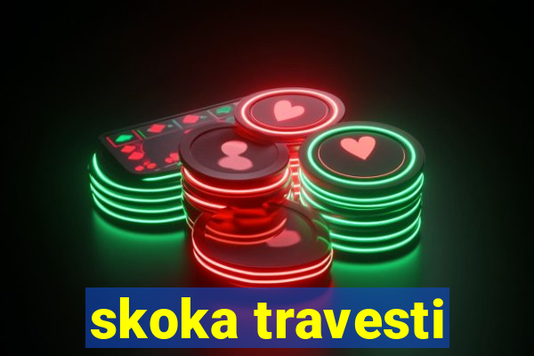 skoka travesti