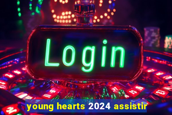 young hearts 2024 assistir