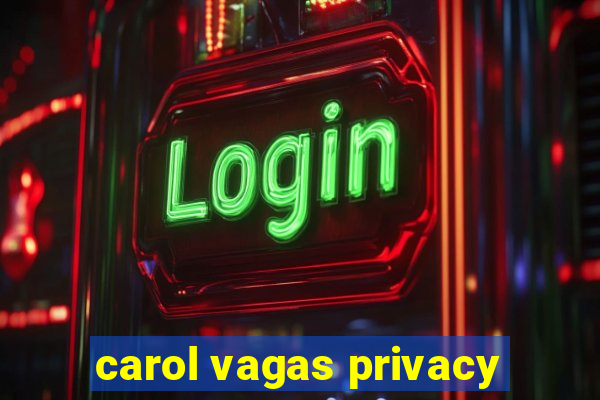 carol vagas privacy