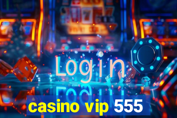 casino vip 555