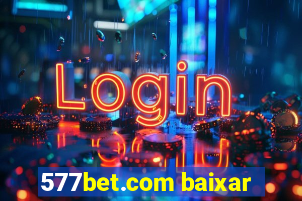 577bet.com baixar