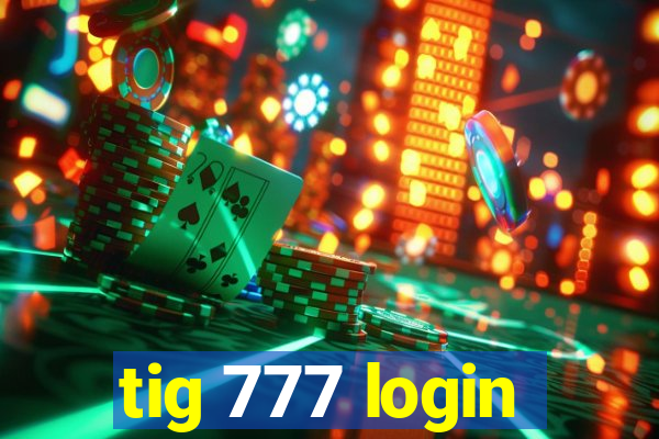 tig 777 login