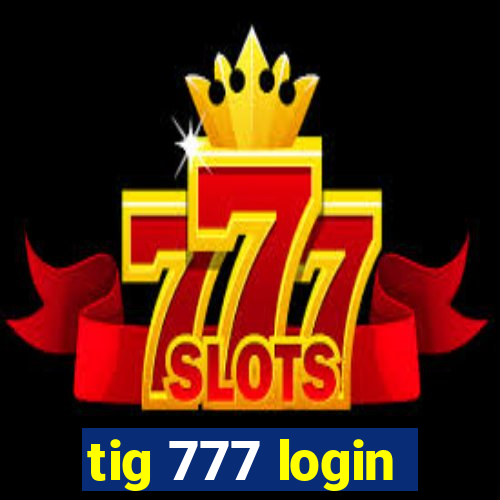 tig 777 login