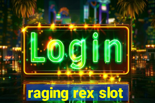 raging rex slot