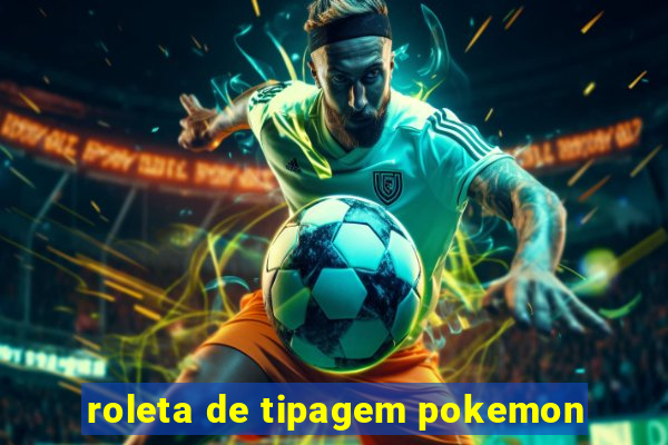 roleta de tipagem pokemon