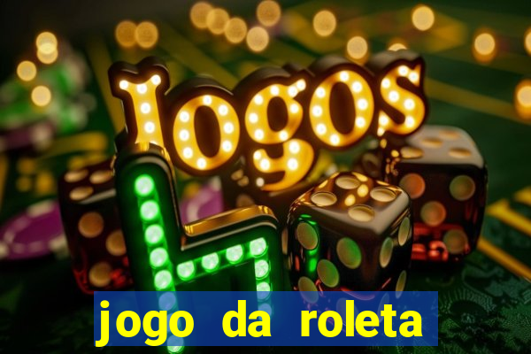 jogo da roleta online que ganha dinheiro