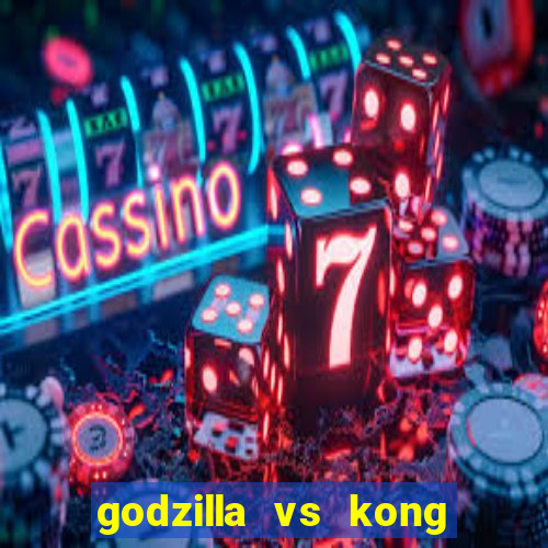 godzilla vs kong filme completo dublado