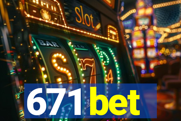 671 bet