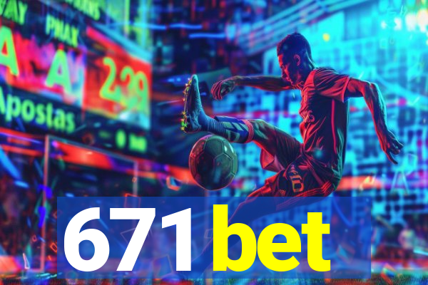 671 bet