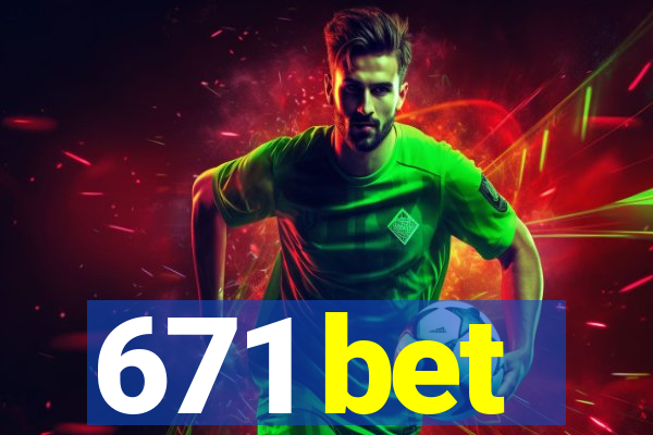 671 bet