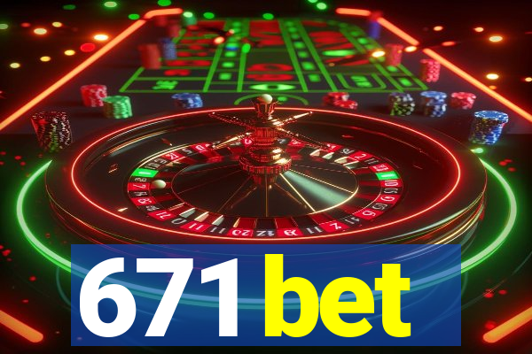 671 bet