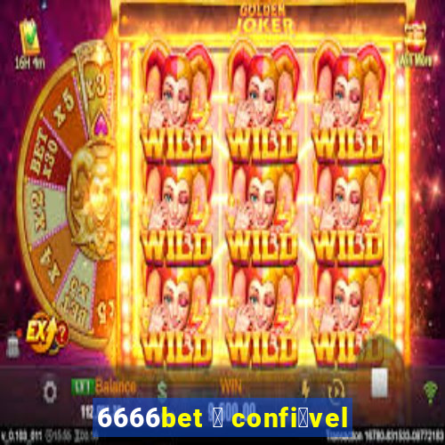 6666bet 茅 confi谩vel