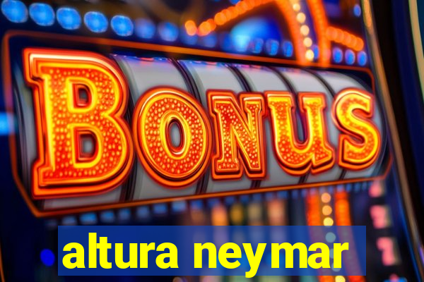 altura neymar