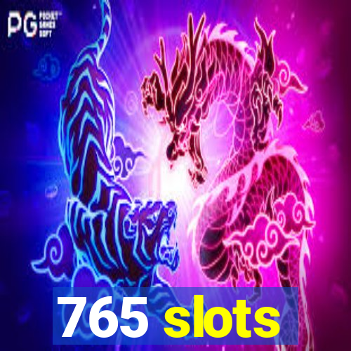 765 slots