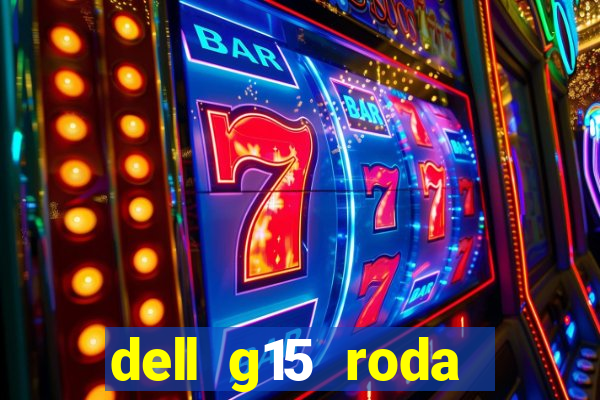 dell g15 roda quais jogos