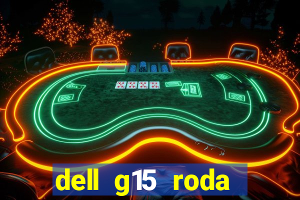 dell g15 roda quais jogos