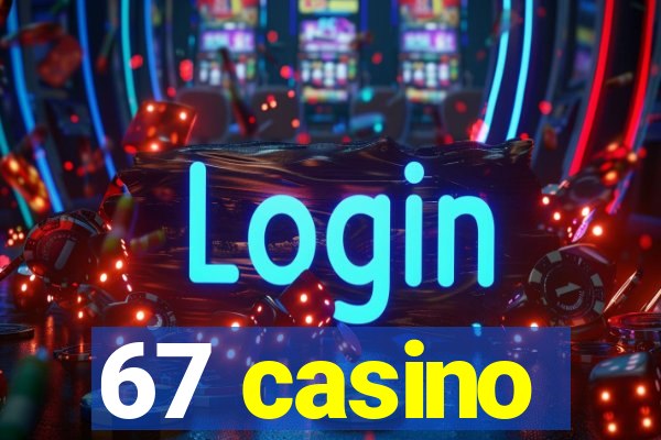 67 casino